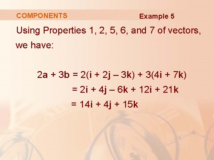 COMPONENTS Example 5 Using Properties 1, 2, 5, 6, and 7 of vectors, we