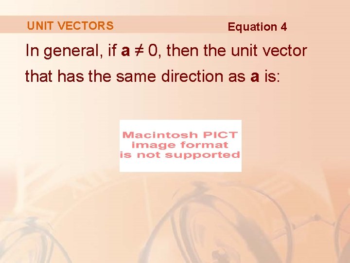 UNIT VECTORS Equation 4 In general, if a ≠ 0, then the unit vector