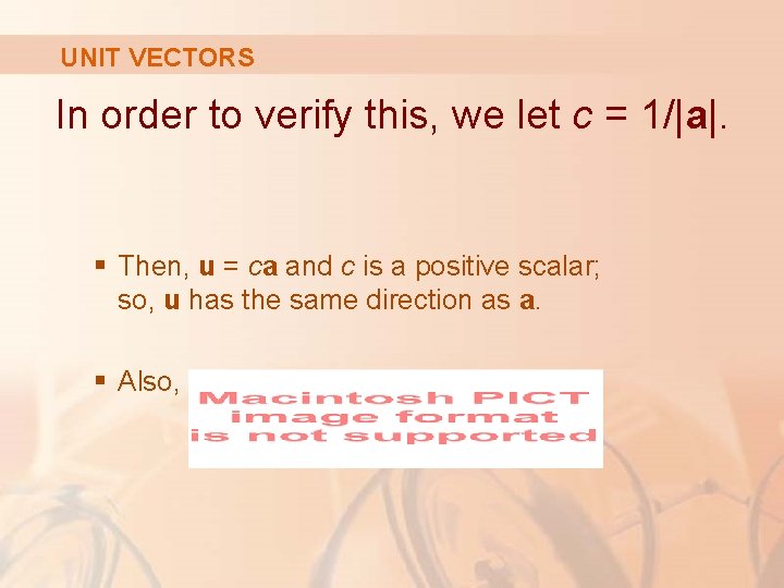 UNIT VECTORS In order to verify this, we let c = 1/|a|. § Then,