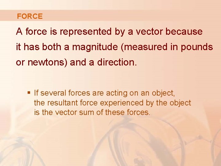 FORCE A force is represented by a vector because it has both a magnitude