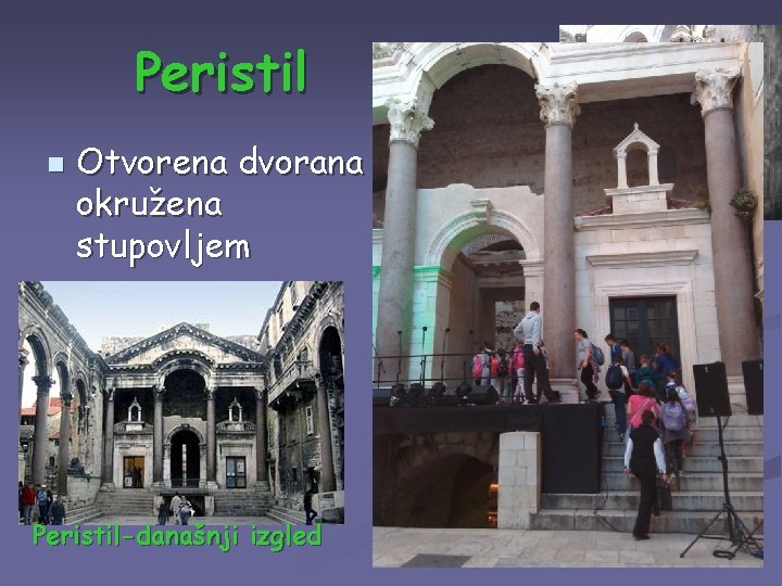 Peristil n Otvorena dvorana okružena stupovljem Peristil u 17. st. Peristil-današnji izgled 