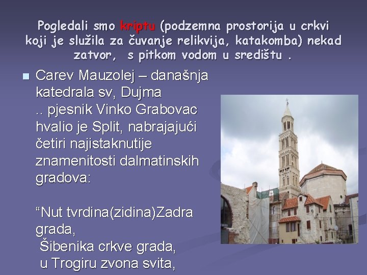 Pogledali smo kriptu (podzemna prostorija u crkvi koji je služila za čuvanje relikvija, katakomba)