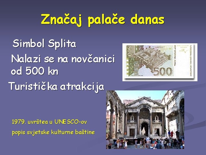 Značaj palače danas Simbol Splita Nalazi se na novčanici od 500 kn Turistička atrakcija