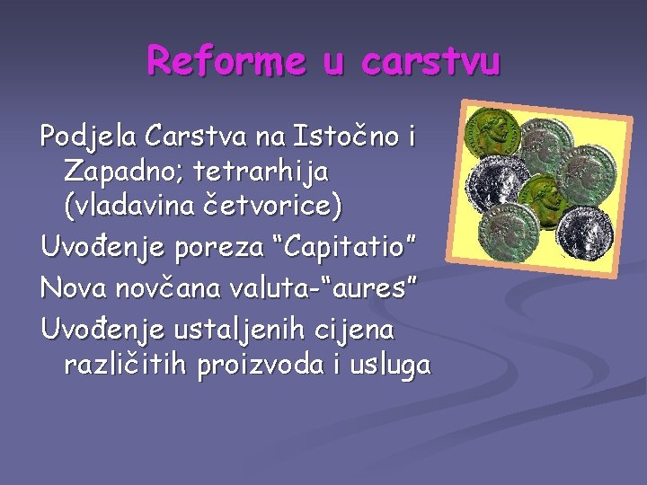 Reforme u carstvu Podjela Carstva na Istočno i Zapadno; tetrarhija (vladavina četvorice) Uvođenje poreza