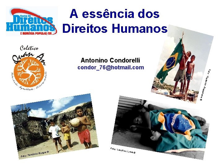 A essência dos Direitos Humanos Antonino Condorelli dem : Vla Foto condor_76@hotmail. com andr
