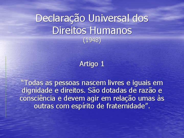 Declaração Universal dos Direitos Humanos (1948) Artigo 1 “Todas as pessoas nascem livres e