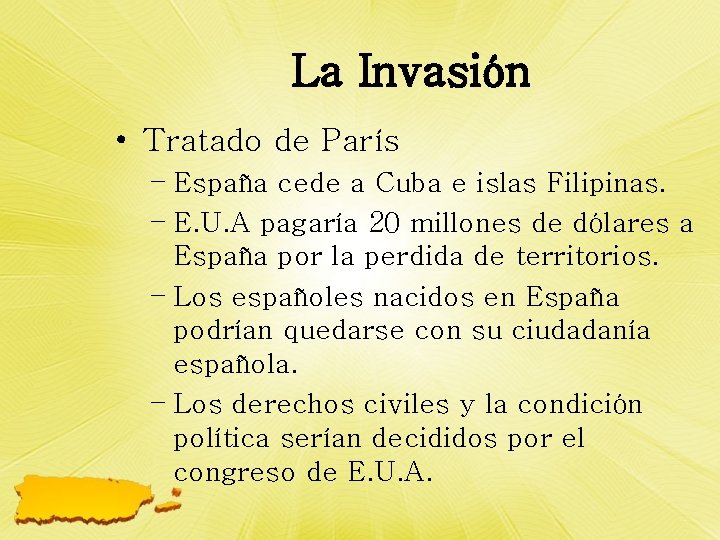 La Invasión • Tratado de París – España cede a Cuba e islas Filipinas.