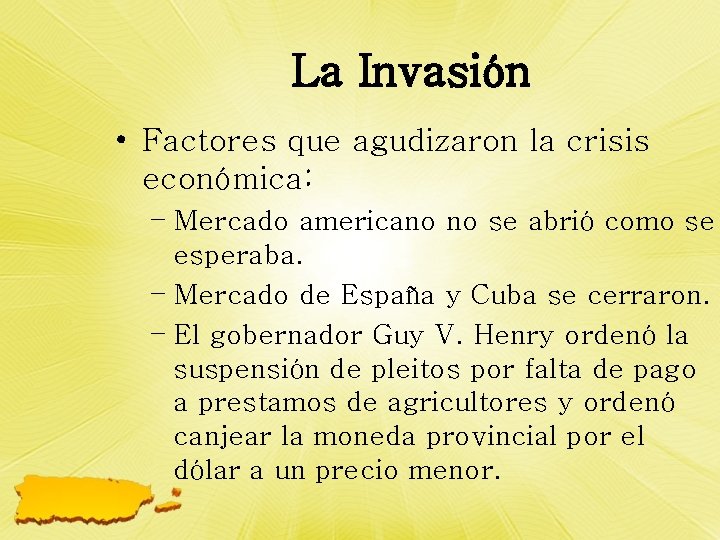 La Invasión • Factores que agudizaron la crisis económica: – Mercado americano no se