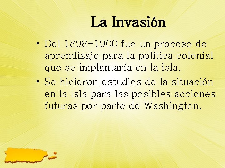 La Invasión • Del 1898 -1900 fue un proceso de aprendizaje para la política
