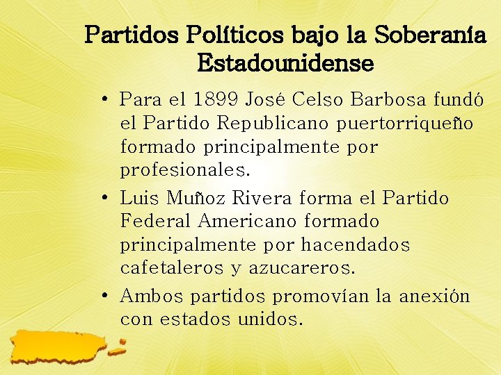 Partidos Políticos bajo la Soberanía Estadounidense • Para el 1899 José Celso Barbosa fundó