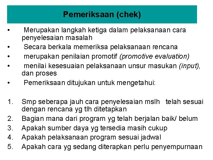 Pemeriksaan (chek) • • • 1. 2. 3. 4. 5. Merupakan langkah ketiga dalam