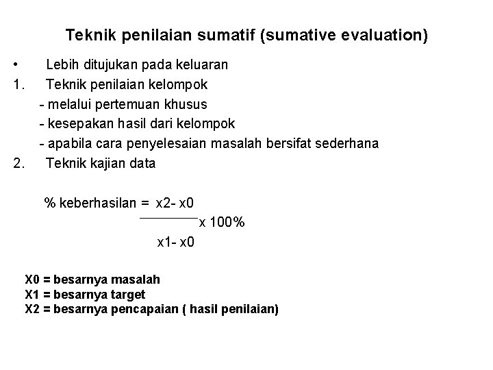 Teknik penilaian sumatif (sumative evaluation) • 1. 2. Lebih ditujukan pada keluaran Teknik penilaian