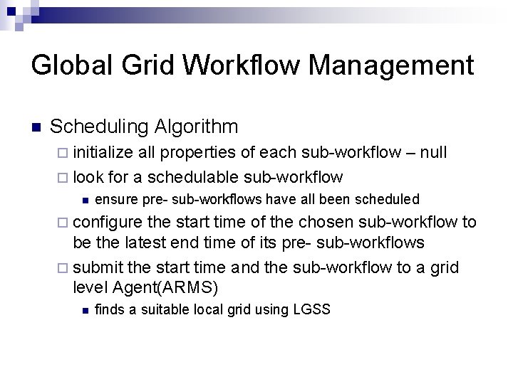 Global Grid Workflow Management n Scheduling Algorithm ¨ initialize all properties of each sub-workflow