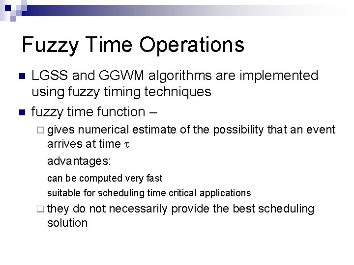 Fuzzy Time Operations n n LGSS and GGWM algorithms are implemented using fuzzy timing