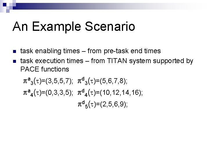An Example Scenario n n task enabling times – from pre-task end times task