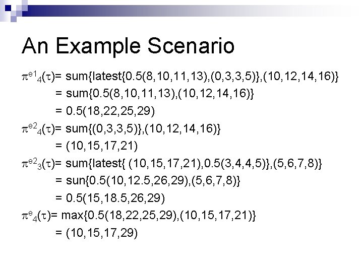 An Example Scenario e 14( )= sum{latest{0. 5(8, 10, 11, 13), (0, 3, 3,