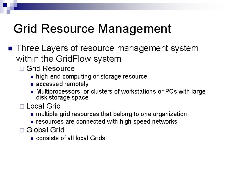 Grid Resource Management n Three Layers of resource management system within the Grid. Flow