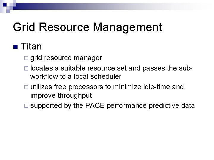 Grid Resource Management n Titan ¨ grid resource manager ¨ locates a suitable resource