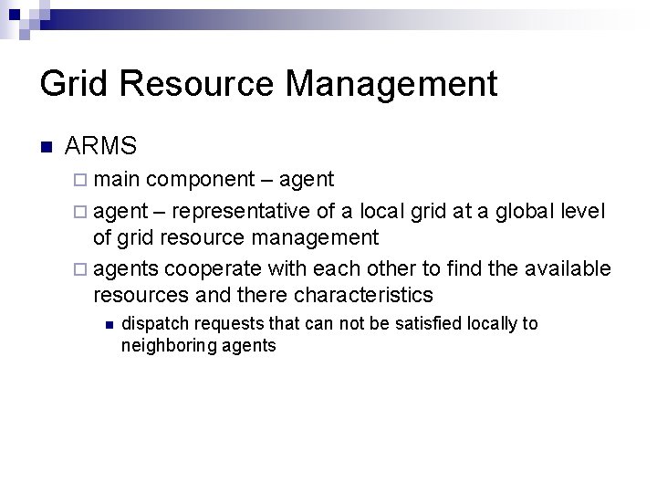 Grid Resource Management n ARMS ¨ main component – agent ¨ agent – representative