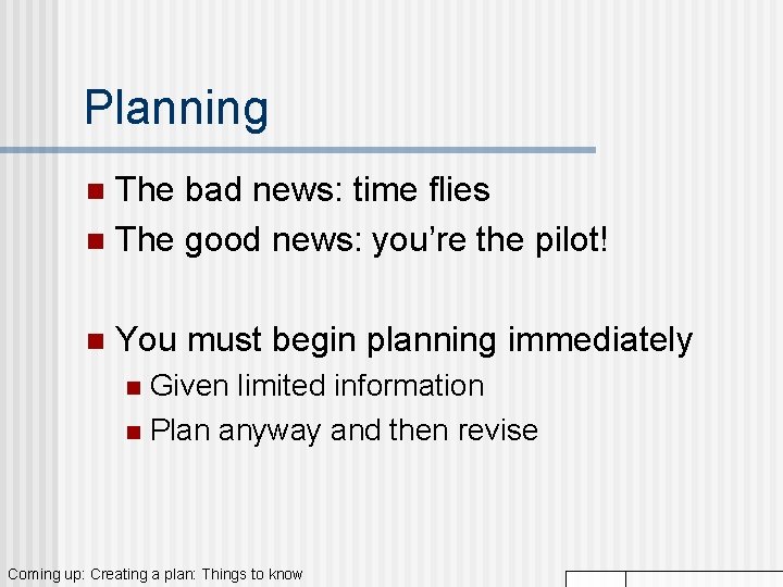 Planning The bad news: time flies n The good news: you’re the pilot! n