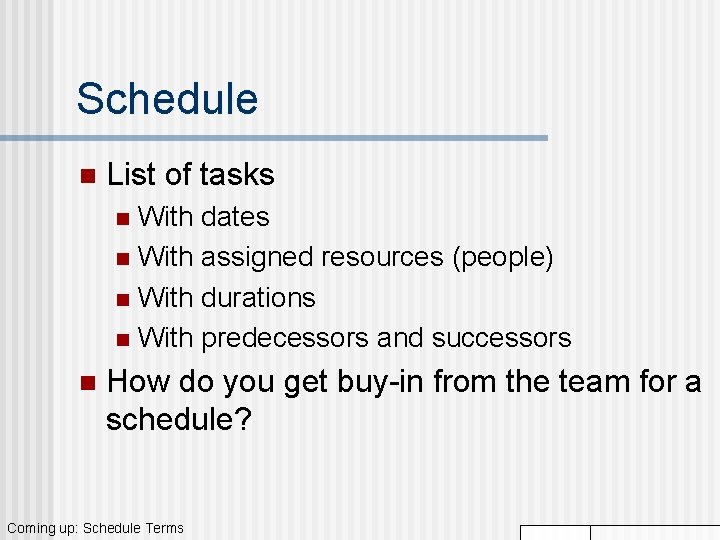 Schedule n List of tasks With dates n With assigned resources (people) n With