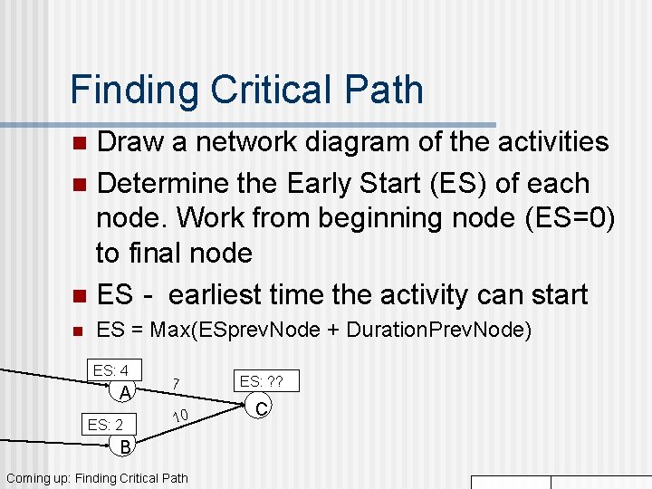 Finding Critical Path Draw a network diagram of the activities n Determine the Early