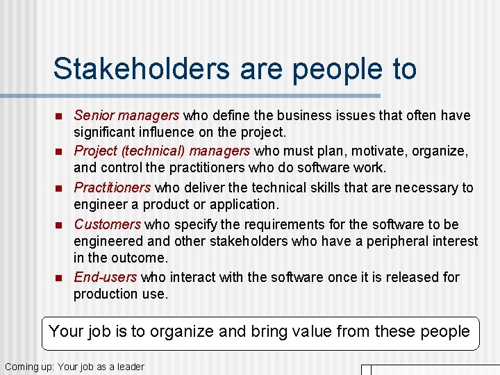 Stakeholders are people to n n n Senior managers who define the business issues