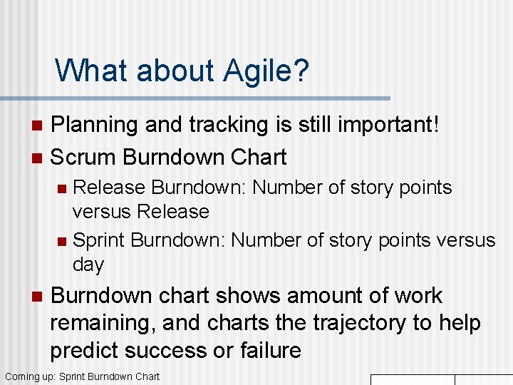 What about Agile? Planning and tracking is still important! n Scrum Burndown Chart n