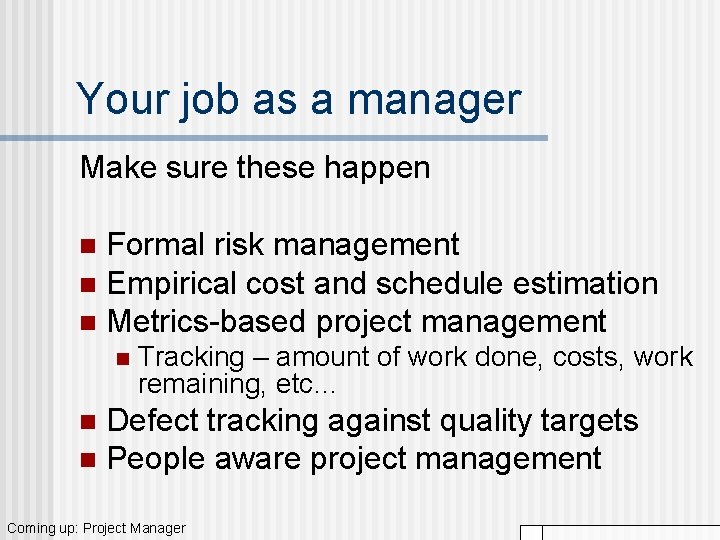 Your job as a manager Make sure these happen Formal risk management n Empirical