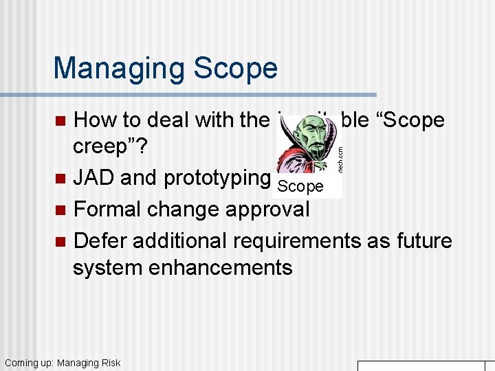 Managing Scope How to deal with the inevitable “Scope creep”? n JAD and prototyping