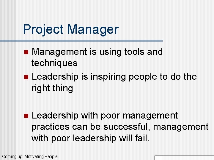 Project Manager Management is using tools and techniques n Leadership is inspiring people to