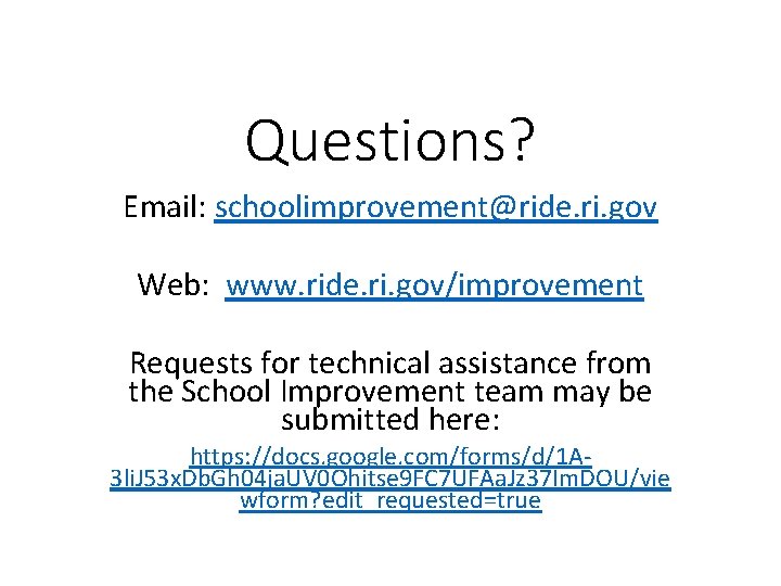Questions? Email: schoolimprovement@ride. ri. gov Web: www. ride. ri. gov/improvement Requests for technical assistance