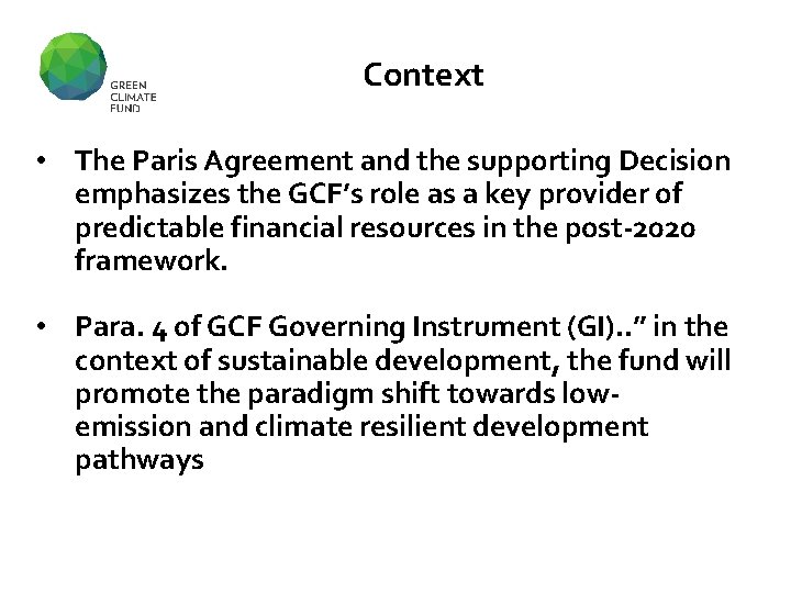 Context GCF Mandate • The Paris Agreement and the supporting Decision emphasizes the GCF’s Context GCF Mandate • The Paris Agreement and the supporting Decision emphasizes the GCF’s