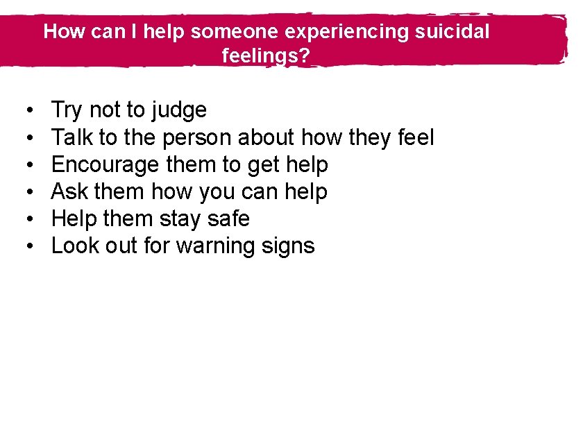 How can I help someone experiencing suicidal feelings? • • • Try not to