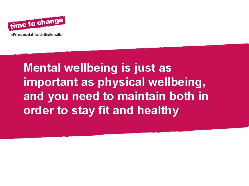 Mental wellbeing is just as important as physical wellbeing, and you need to maintain