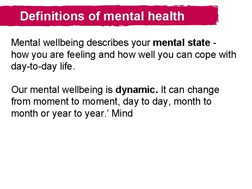 Definitions of mental health Mental wellbeing describes your mental state - how you are