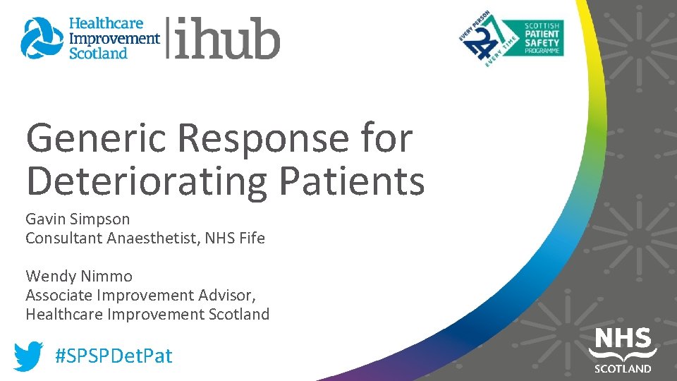 Generic Response for Deteriorating Patients Gavin Simpson Consultant Anaesthetist, NHS Fife Wendy Nimmo Associate