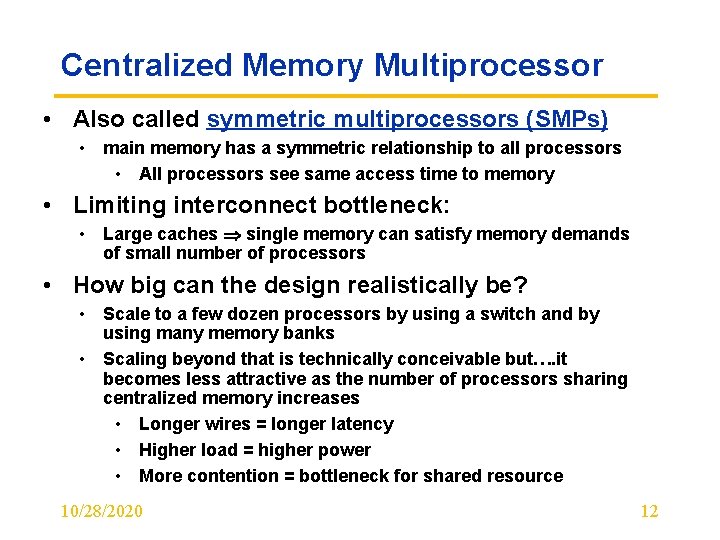 Centralized Memory Multiprocessor • Also called symmetric multiprocessors (SMPs) • main memory has a