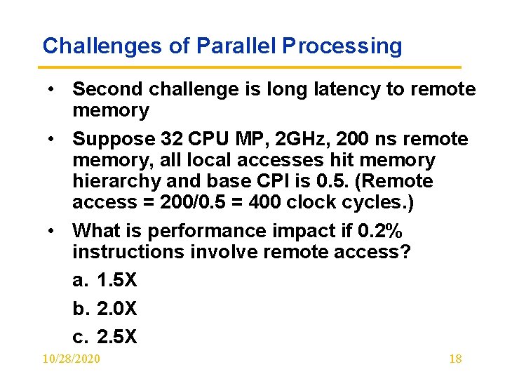 Challenges of Parallel Processing • Second challenge is long latency to remote memory •