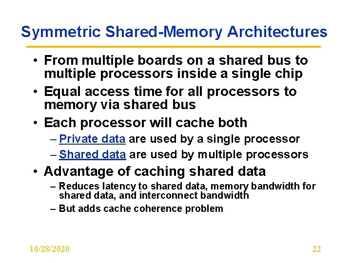 Symmetric Shared-Memory Architectures • From multiple boards on a shared bus to multiple processors