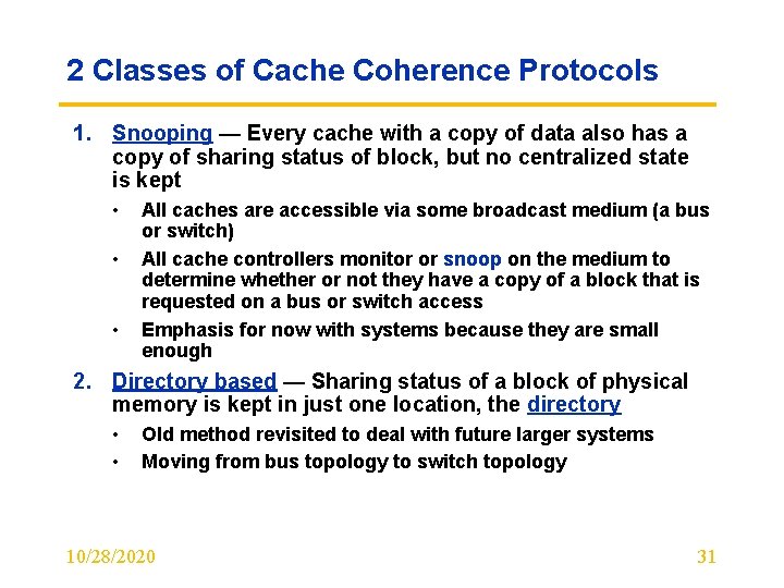 2 Classes of Cache Coherence Protocols 1. Snooping — Every cache with a copy