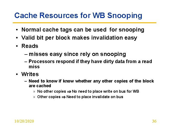 Cache Resources for WB Snooping • Normal cache tags can be used for snooping