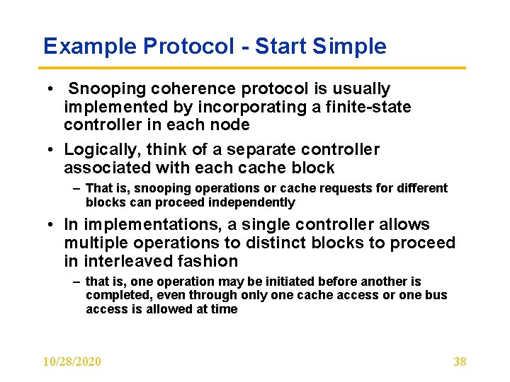 Example Protocol - Start Simple • Snooping coherence protocol is usually implemented by incorporating