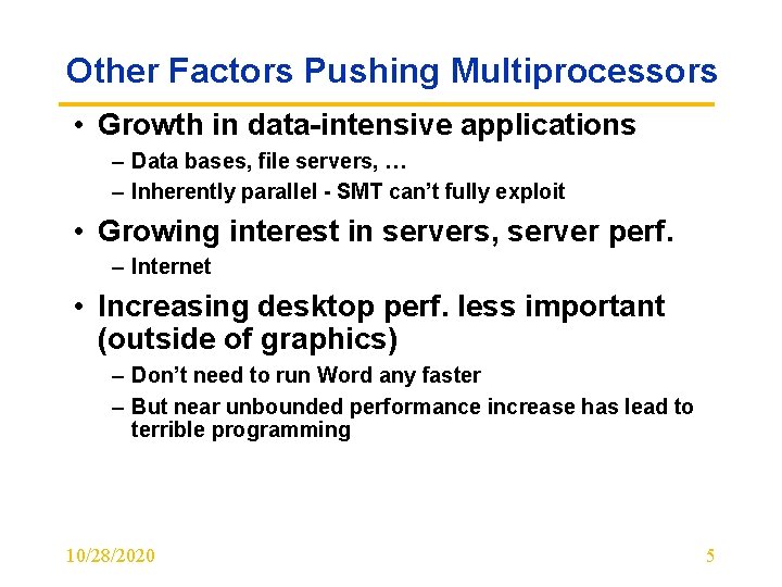 Other Factors Pushing Multiprocessors • Growth in data-intensive applications – Data bases, file servers,
