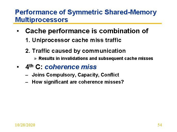 Performance of Symmetric Shared-Memory Multiprocessors • Cache performance is combination of 1. Uniprocessor cache