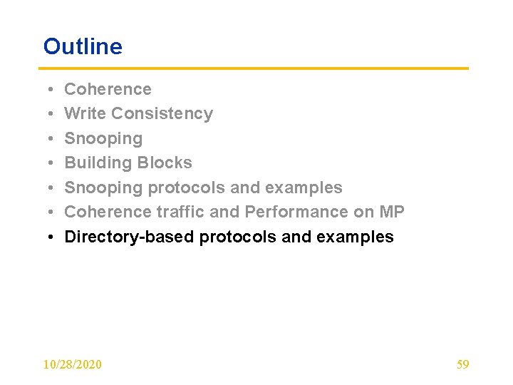 Outline • • Coherence Write Consistency Snooping Building Blocks Snooping protocols and examples Coherence