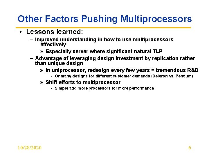 Other Factors Pushing Multiprocessors • Lessons learned: – Improved understanding in how to use