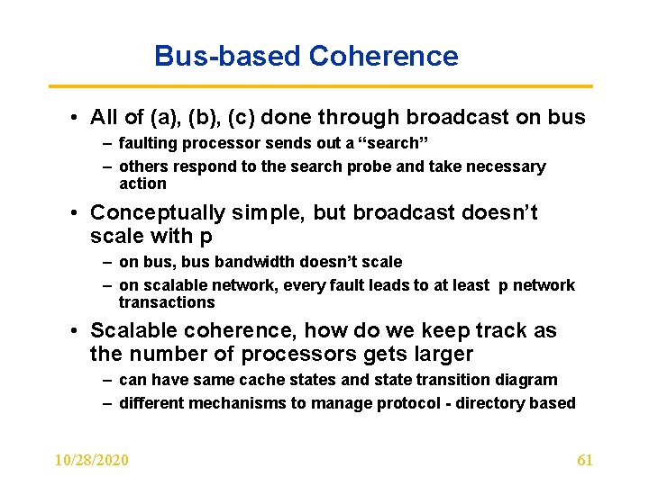 Bus-based Coherence • All of (a), (b), (c) done through broadcast on bus –