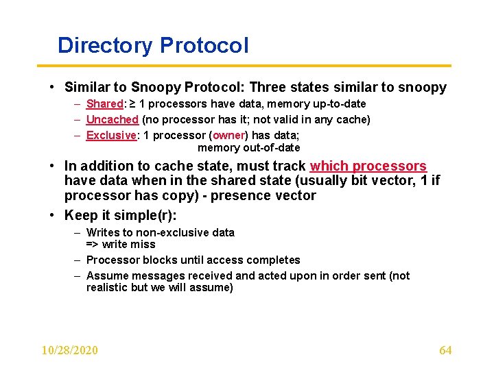 Directory Protocol • Similar to Snoopy Protocol: Three states similar to snoopy – Shared: