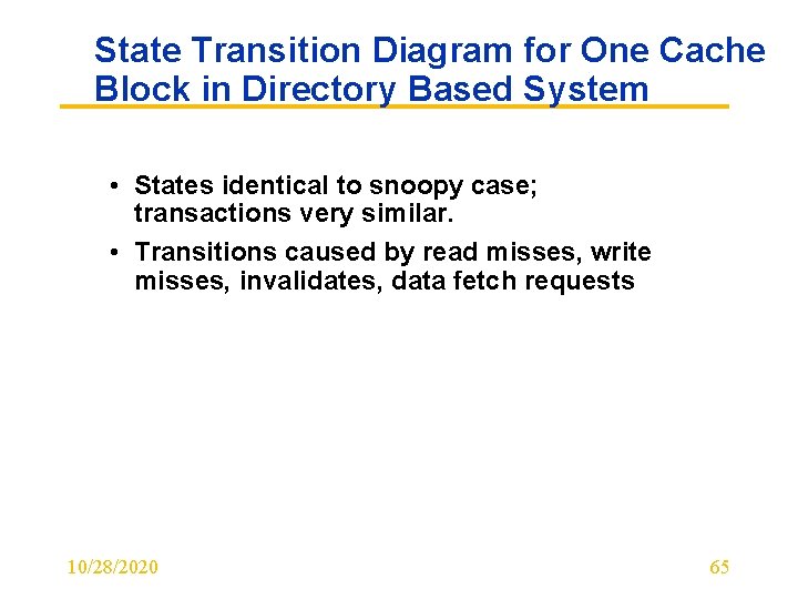 State Transition Diagram for One Cache Block in Directory Based System • States identical